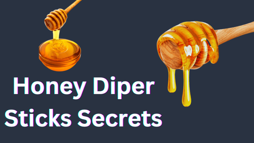 the Secrets of Honey Dipper Sticks